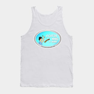 U Gotta Make It Work Tank Top